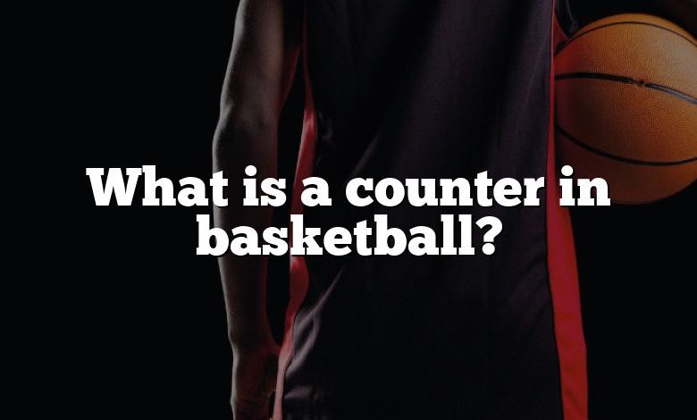 What is a counter in basketball?