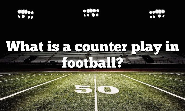 What is a counter play in football?