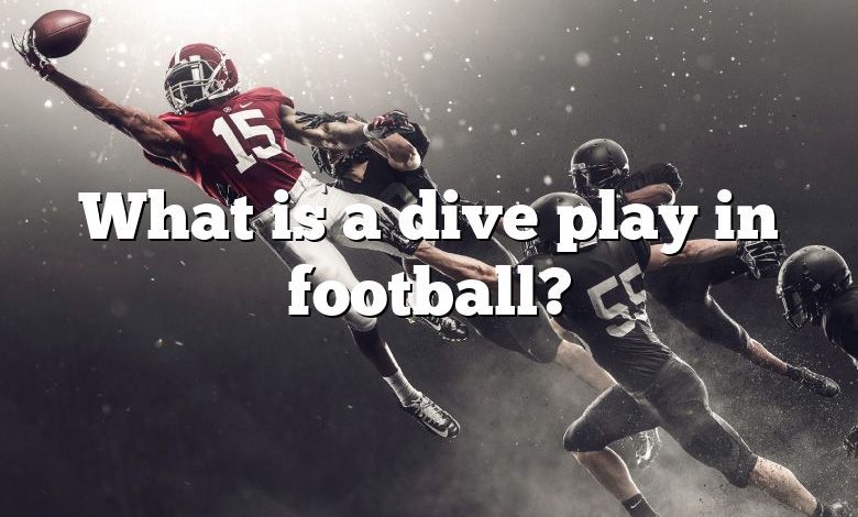 What is a dive play in football?