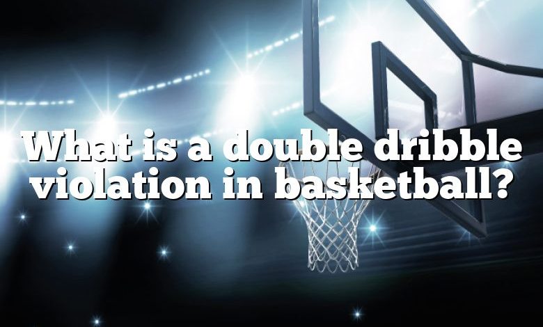 what-is-a-double-dribble-violation-in-basketball-dna-of-sports