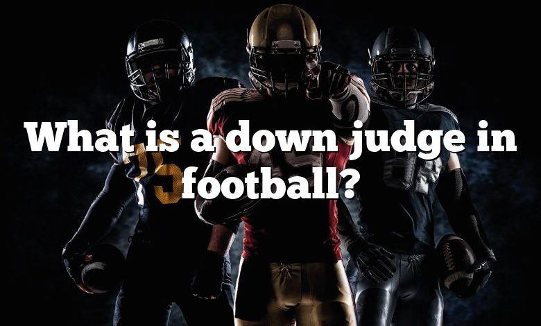 What is a down judge in football?