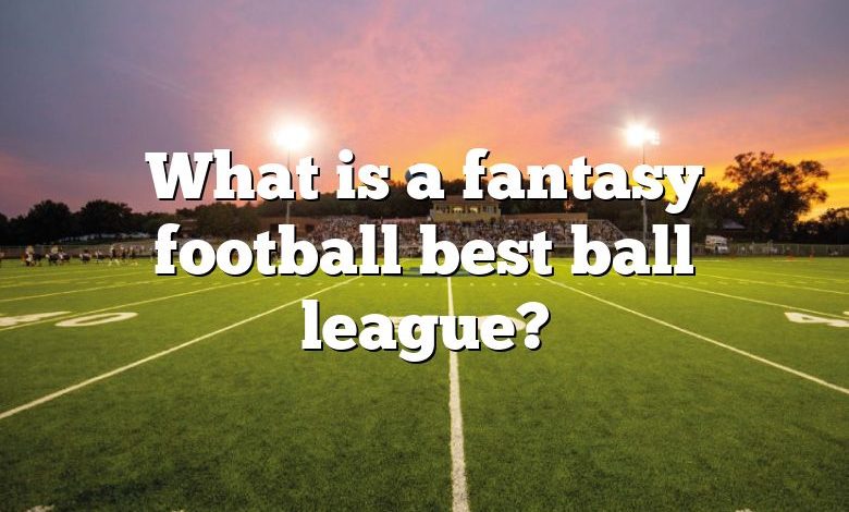 What is a fantasy football best ball league?