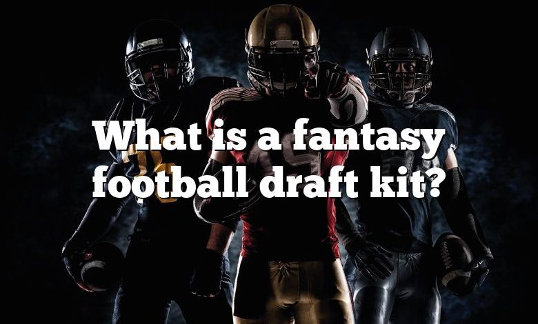 What is a fantasy football draft kit?