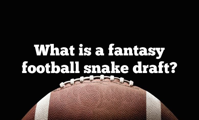 What is a fantasy football snake draft?