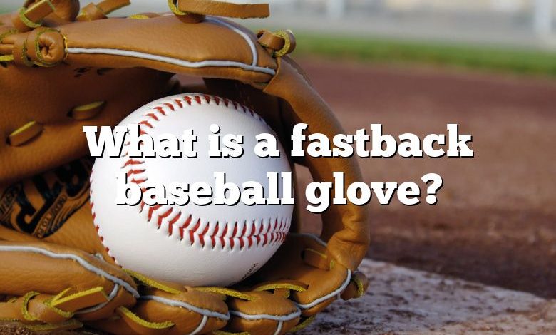 What is a fastback baseball glove?