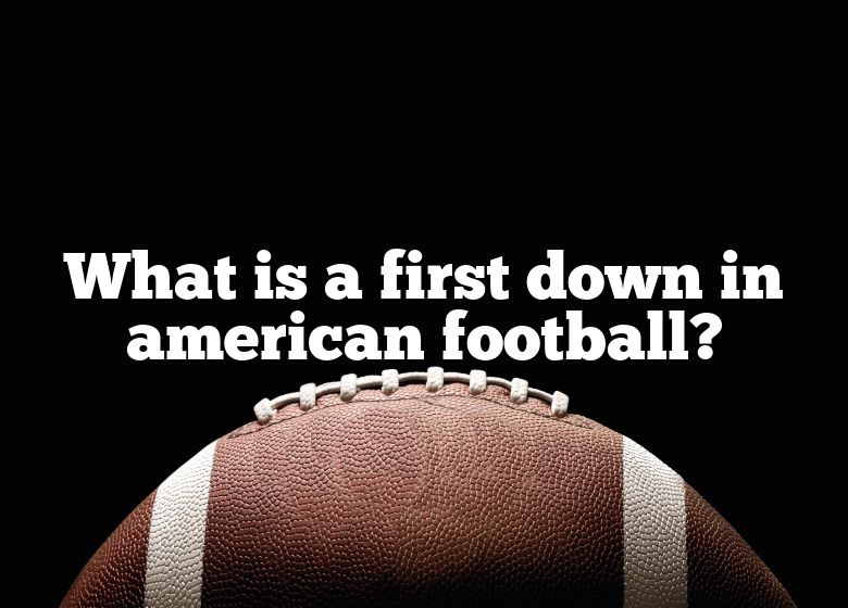 what-is-a-first-down-in-american-football-dna-of-sports