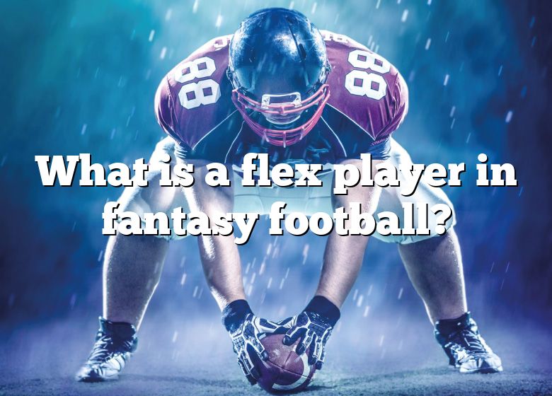 What Is A Flex Player In Fantasy Football? DNA Of SPORTS