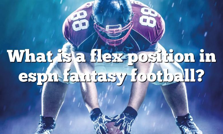 What is a flex position in espn fantasy football?