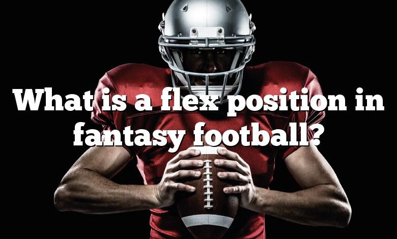 What is a flex position in fantasy football?