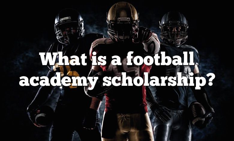 What is a football academy scholarship?