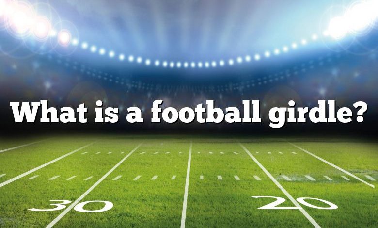 What is a football girdle?