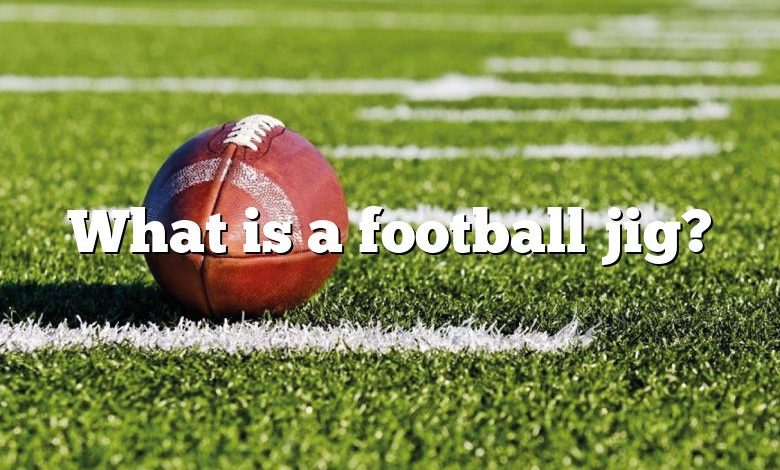 What is a football jig?