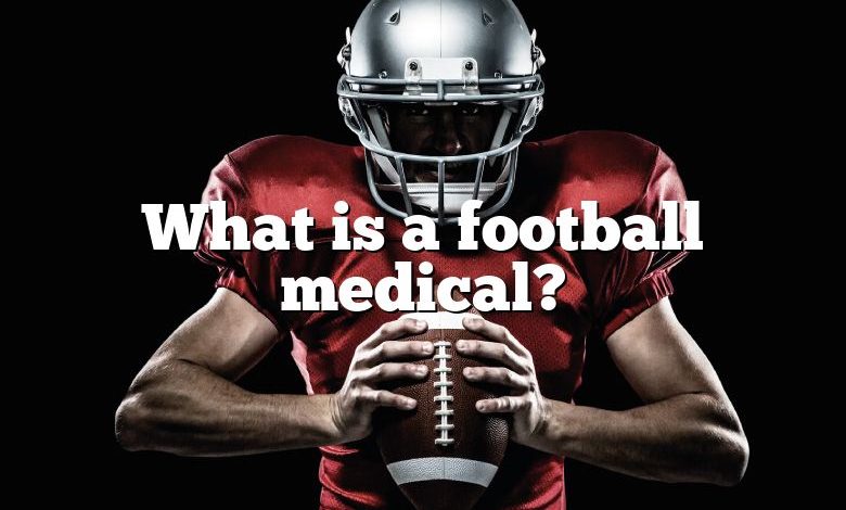 What is a football medical?