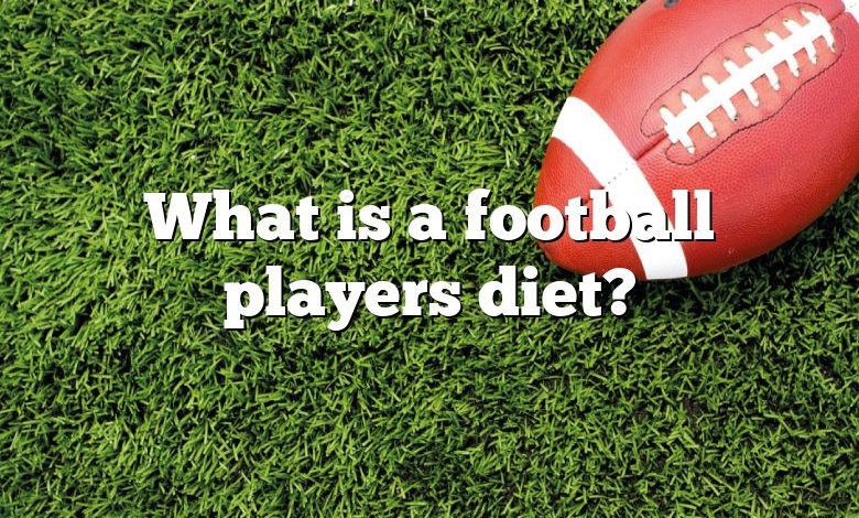 What is a football players diet?