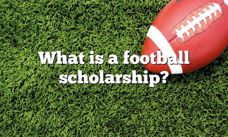 What is a football scholarship?