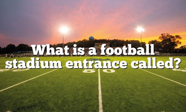 What is a football stadium entrance called?