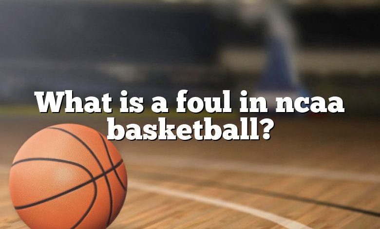 What is a foul in ncaa basketball?