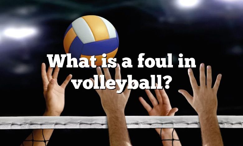 What is a foul in volleyball?