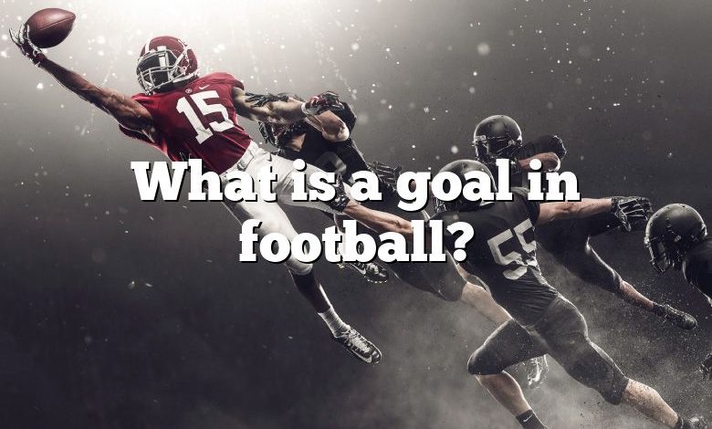 What is a goal in football?