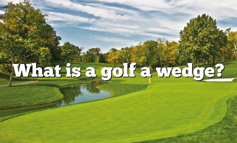 What is a golf a wedge?