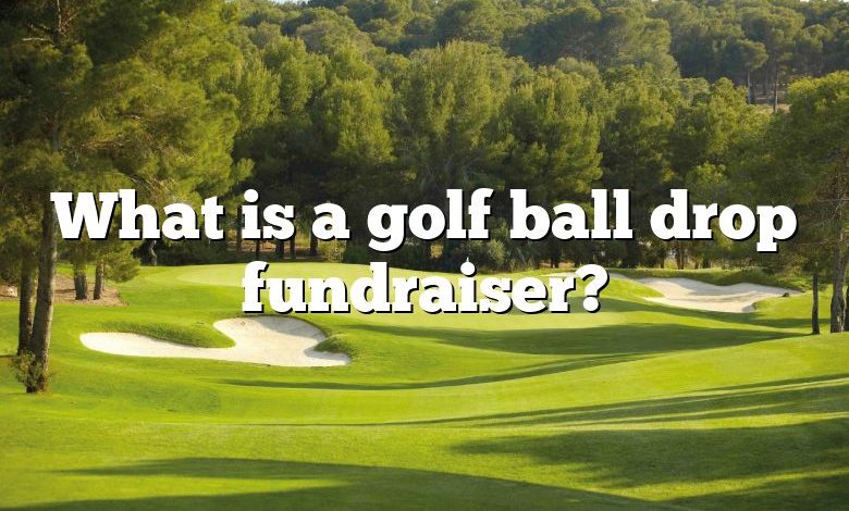 What is a golf ball drop fundraiser?