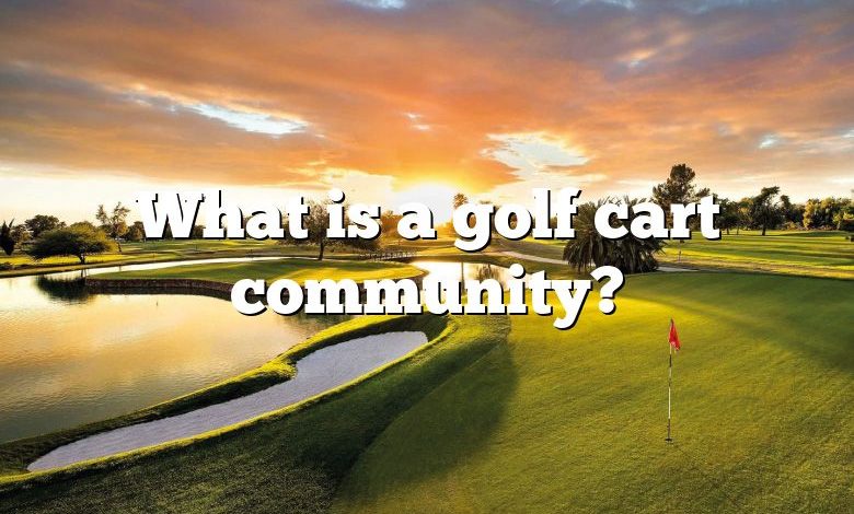 What is a golf cart community?