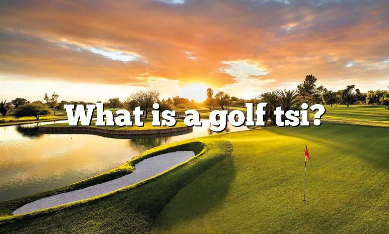 What is a golf tsi?