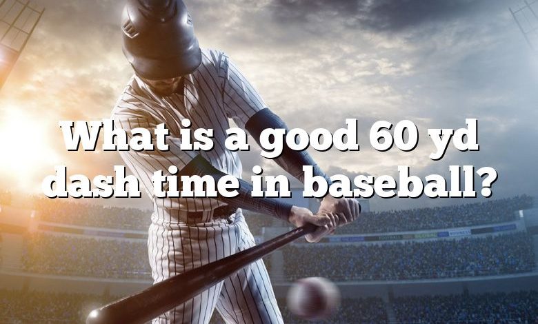 What is a good 60 yd dash time in baseball?