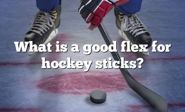 What is a good flex for hockey sticks?