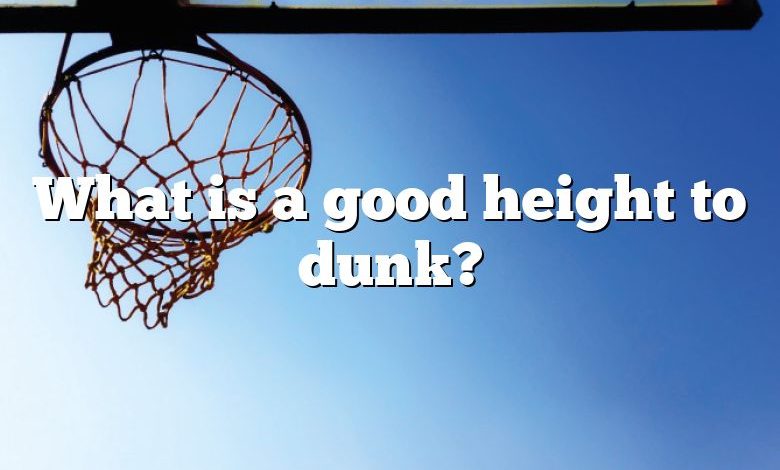 What is a good height to dunk?