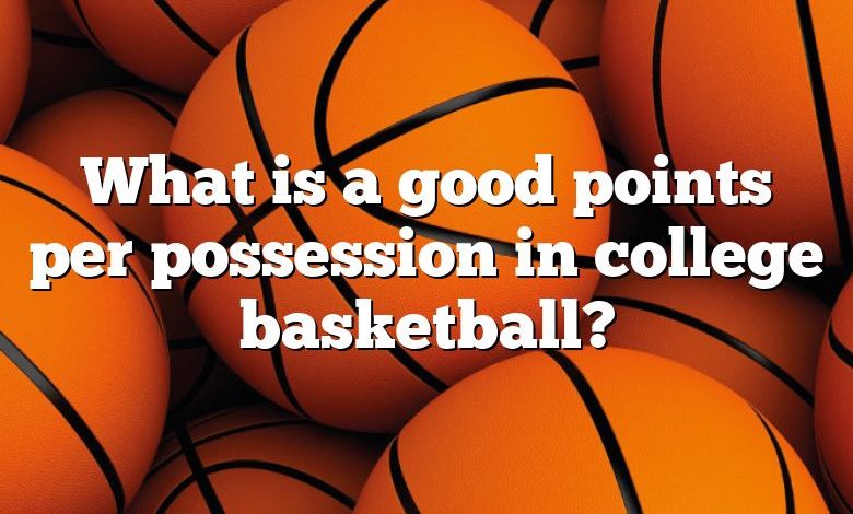 What is a good points per possession in college basketball?