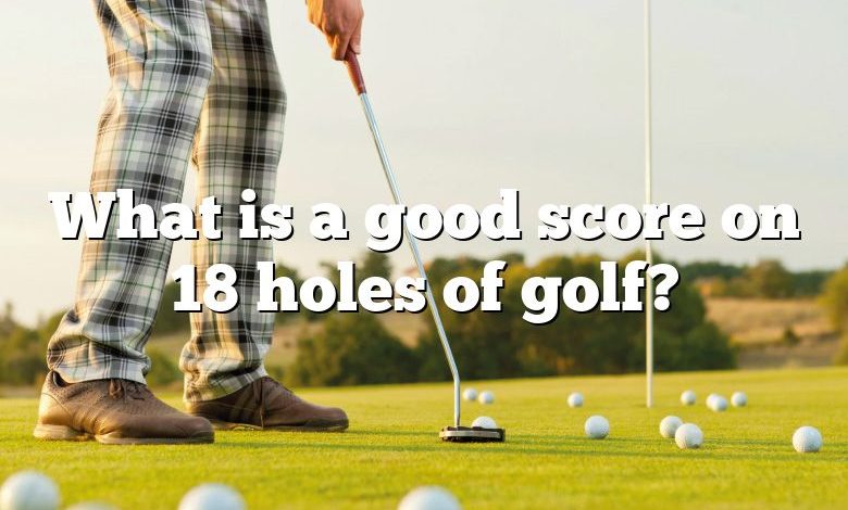 What is a good score on 18 holes of golf?