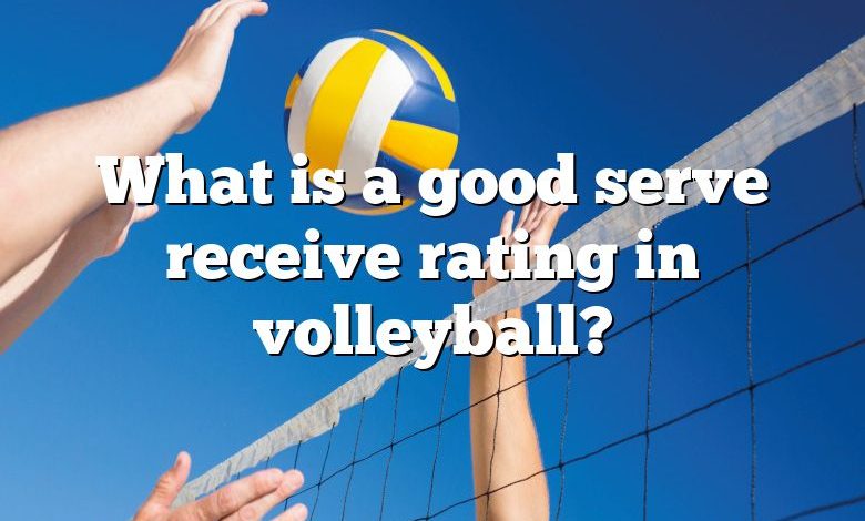 What is a good serve receive rating in volleyball?