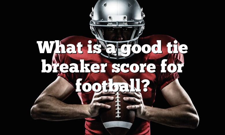 What is a good tie breaker score for football?