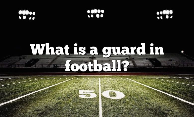 What is a guard in football?