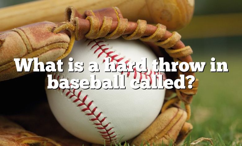 What is a hard throw in baseball called?