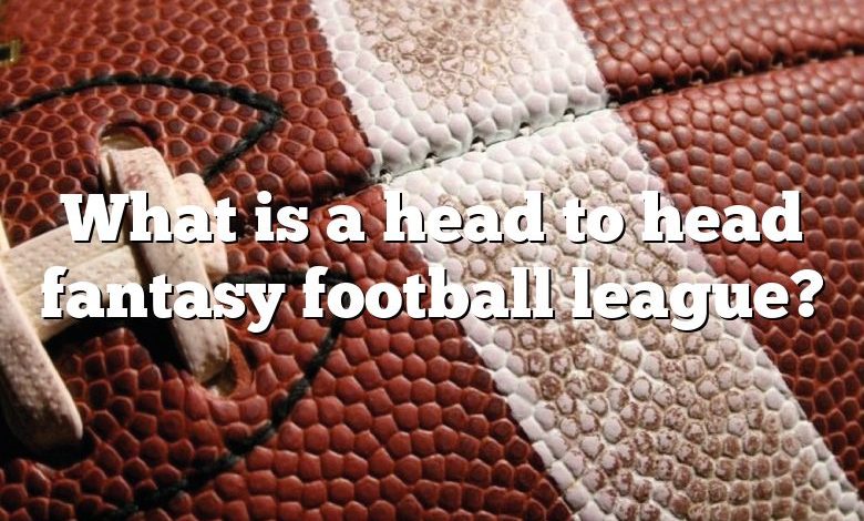 What is a head to head fantasy football league?