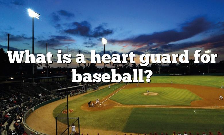 What is a heart guard for baseball?