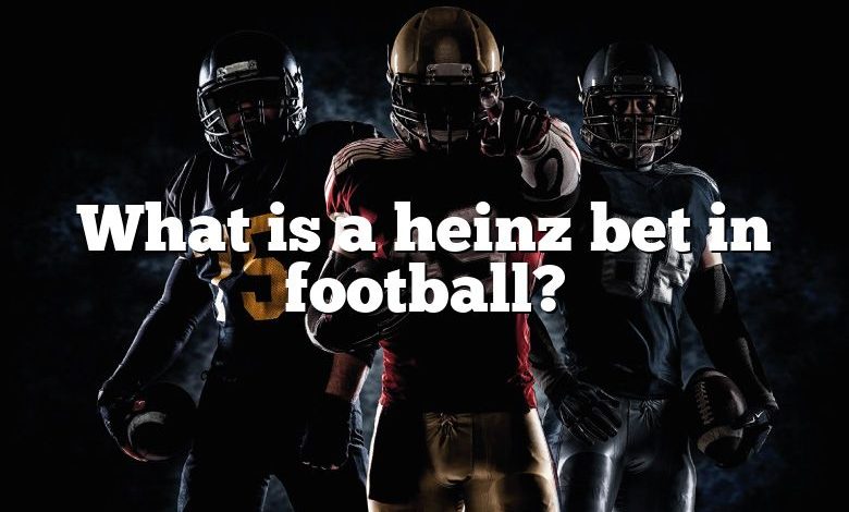 What is a heinz bet in football?