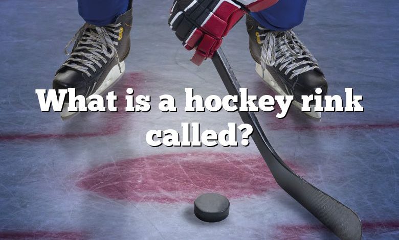 What is a hockey rink called?