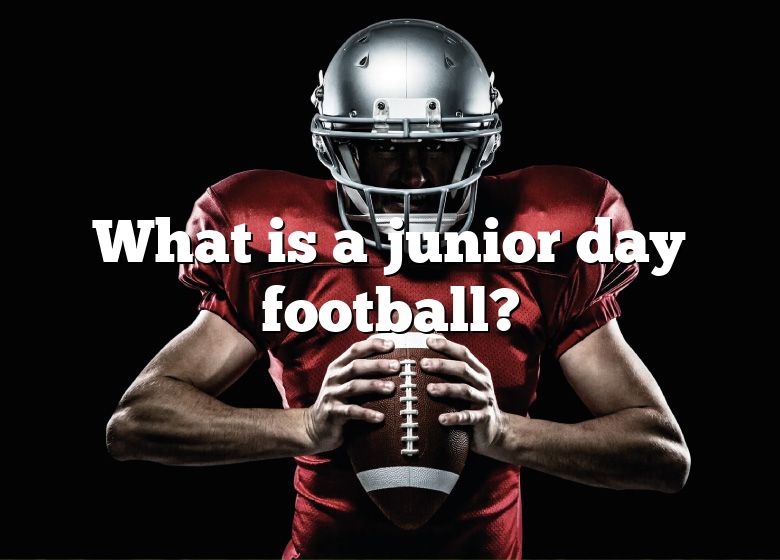 What Is A Junior Day Football? DNA Of SPORTS