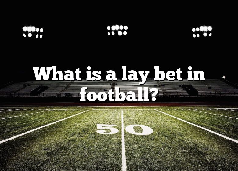 what-is-a-lay-bet-in-football-dna-of-sports