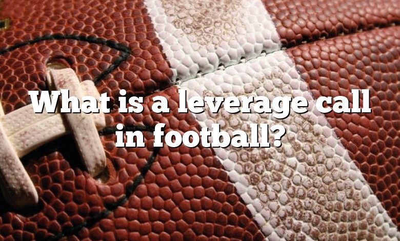 What is a leverage call in football?