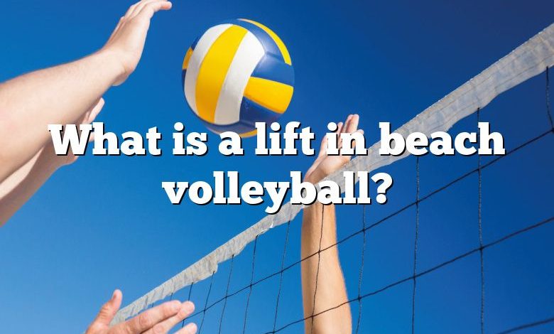 What is a lift in beach volleyball?