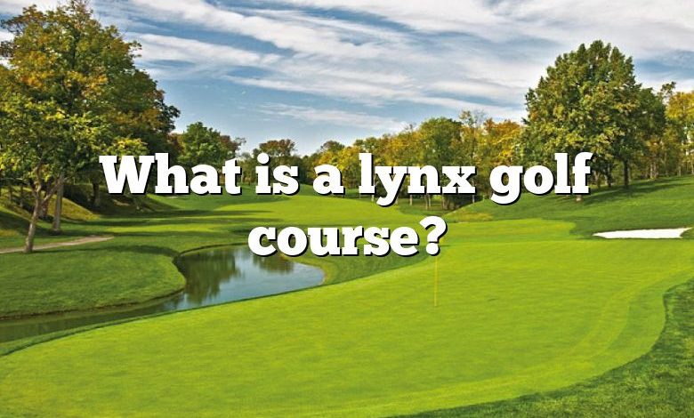 What is a lynx golf course?