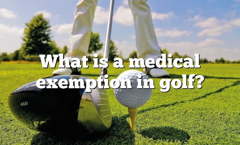 What is a medical exemption in golf?