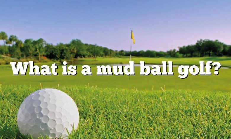 What is a mud ball golf?