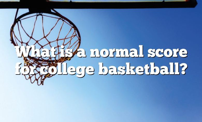 What is a normal score for college basketball?