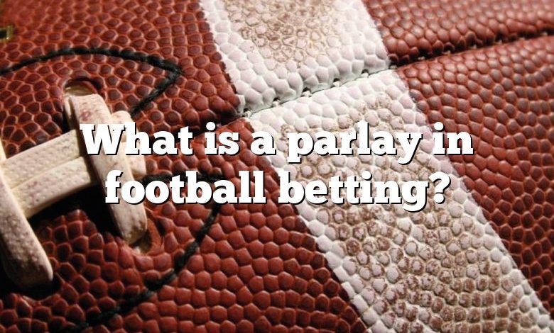 What is a parlay in football betting?