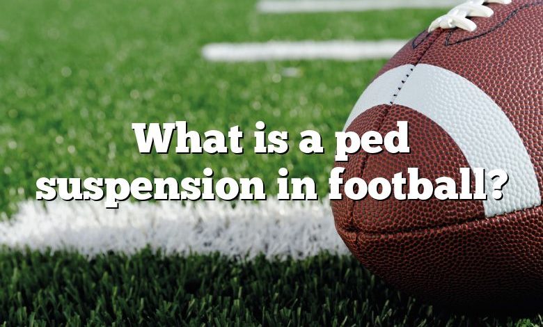 What is a ped suspension in football?